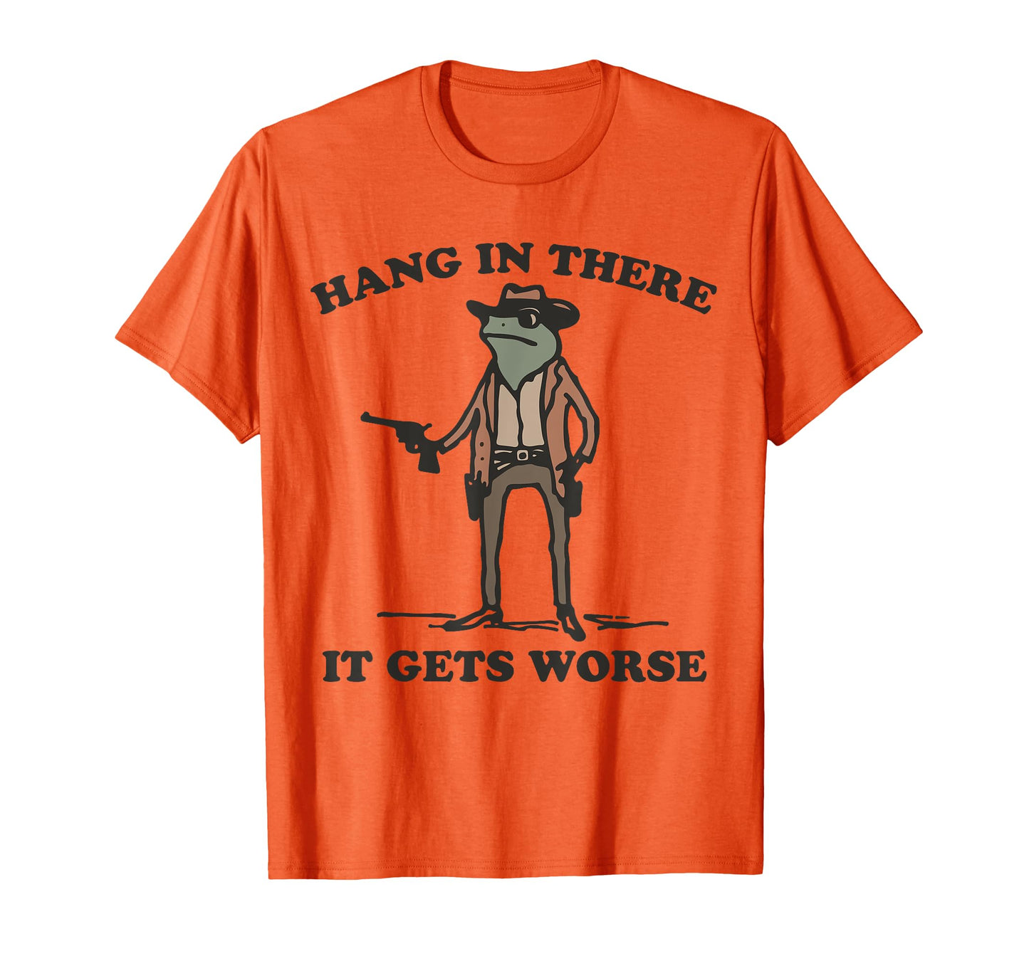 Hang In There It Gets Worse Cowboy Frog Funny Meme T-Shirt