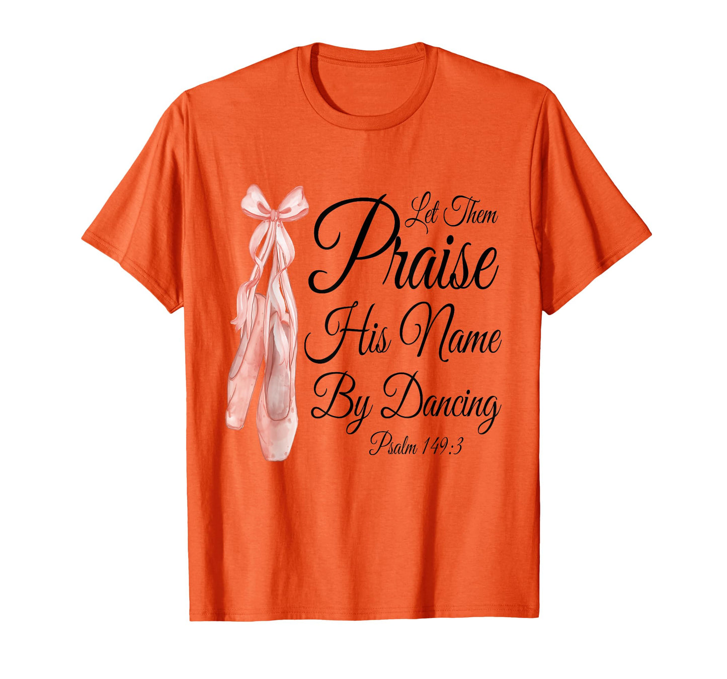 Let Them Praise His Name with Dancing, Cute Ballet Slippers T-Shirt