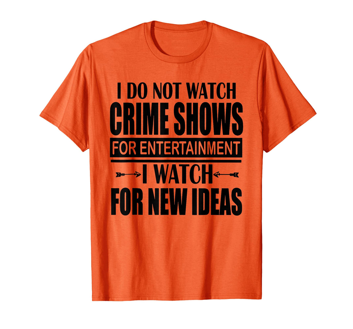 I Don't Watch CrimeShows for Entertainment I Watch for T-Shirt