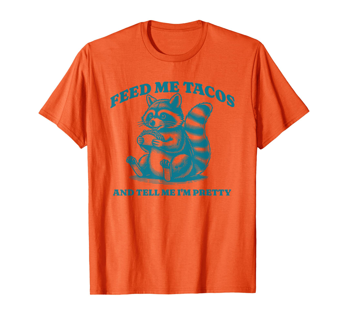 Feed Me Tacos and Tell Me I'm Pretty Raccoon Design T-Shirt