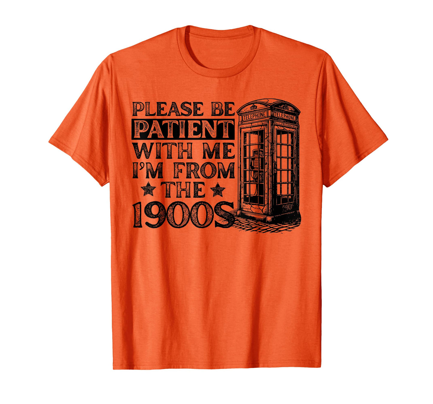 Please Be Patient With Me I'm From The 1900s Humor Sarcastic T-Shirt