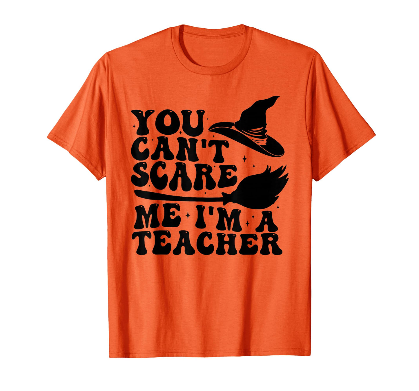 You Can't Scare Me I'm a Teacher Spooky Witch Halloween T-Shirt