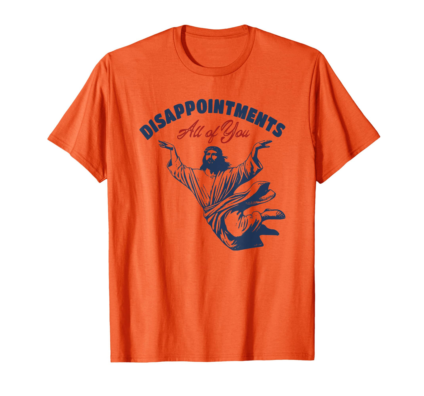 disappointments all of you jesus T-Shirt