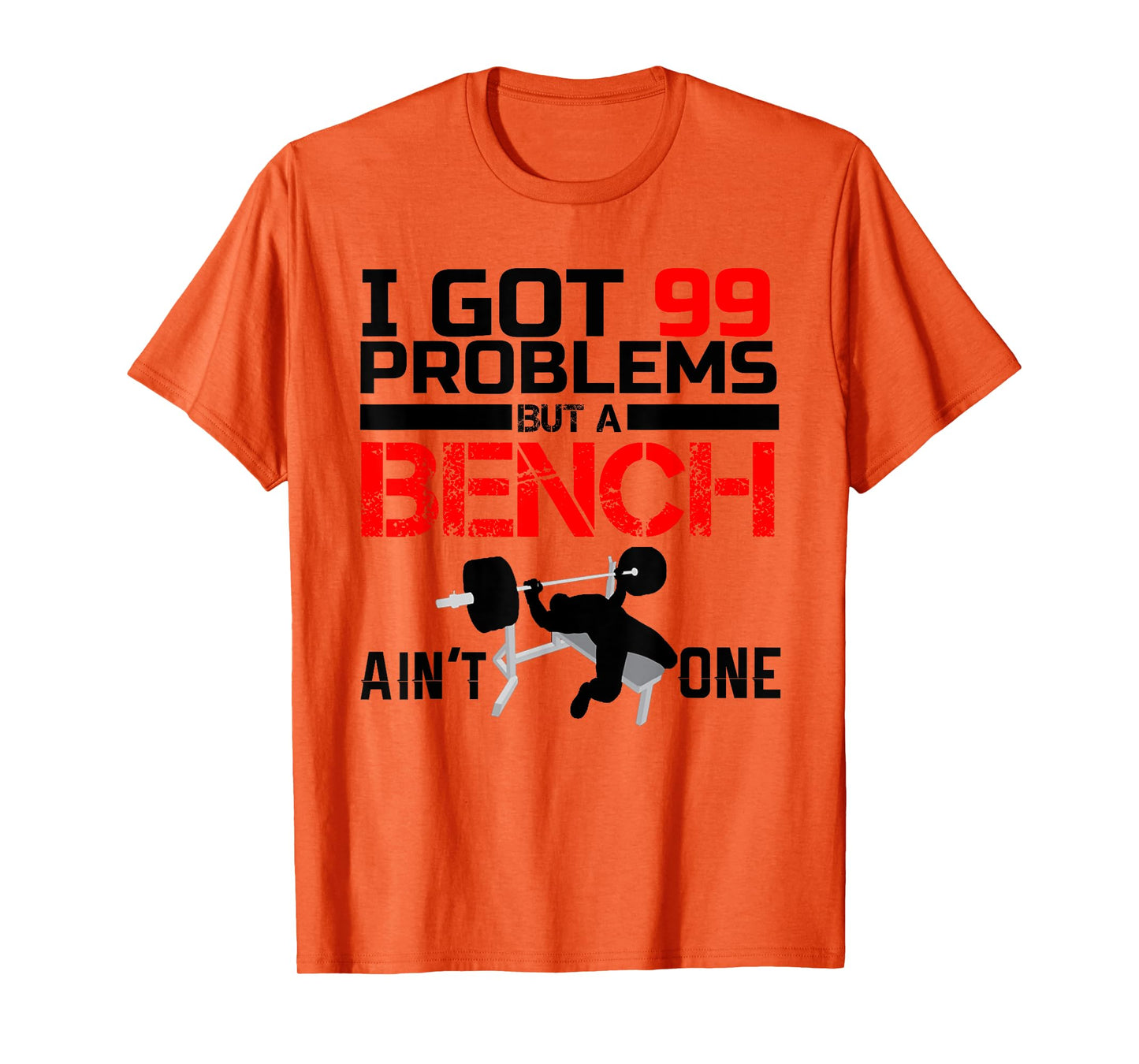 I Got 99 Problems But A Bench Aint One