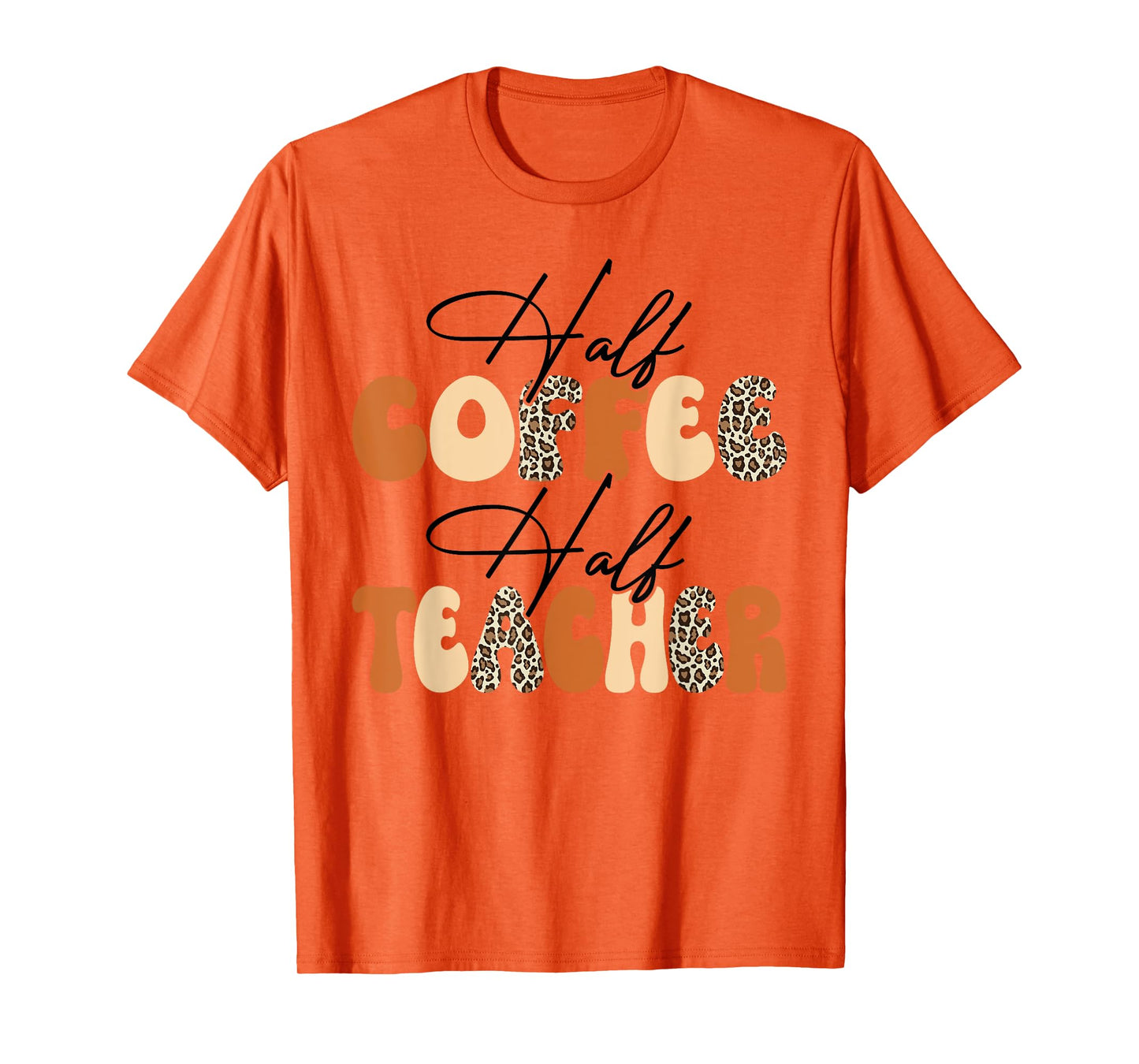 Half Coffee Half teacher First Day of School Funny Teaching T-Shirt for Men Women