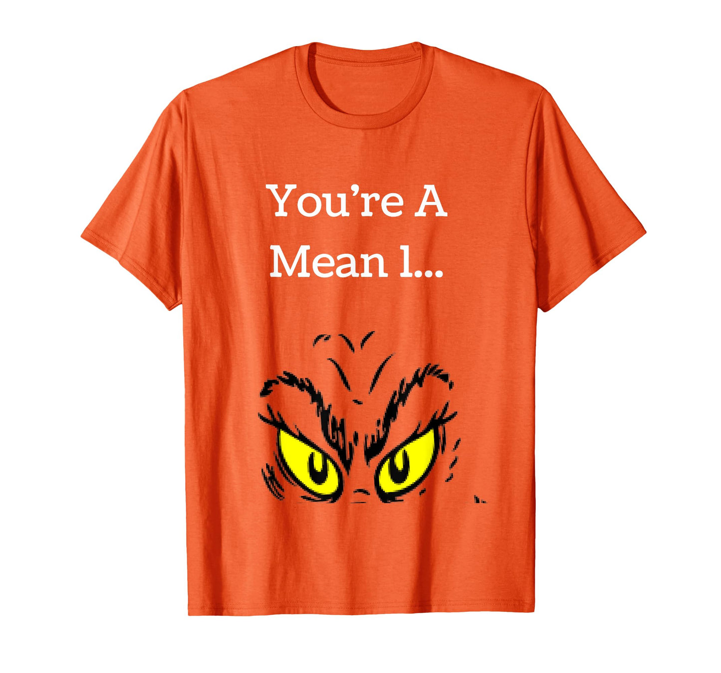 You're A Mean One Funny- Christmas Holiday TShirt T-Shirt