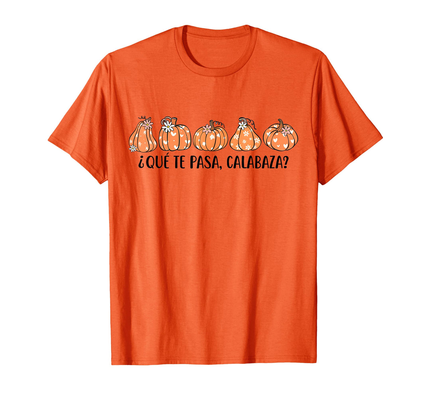 Que Te Pasa Calabaza Spanish Saying Fall Pumpkin Season T-Shirt