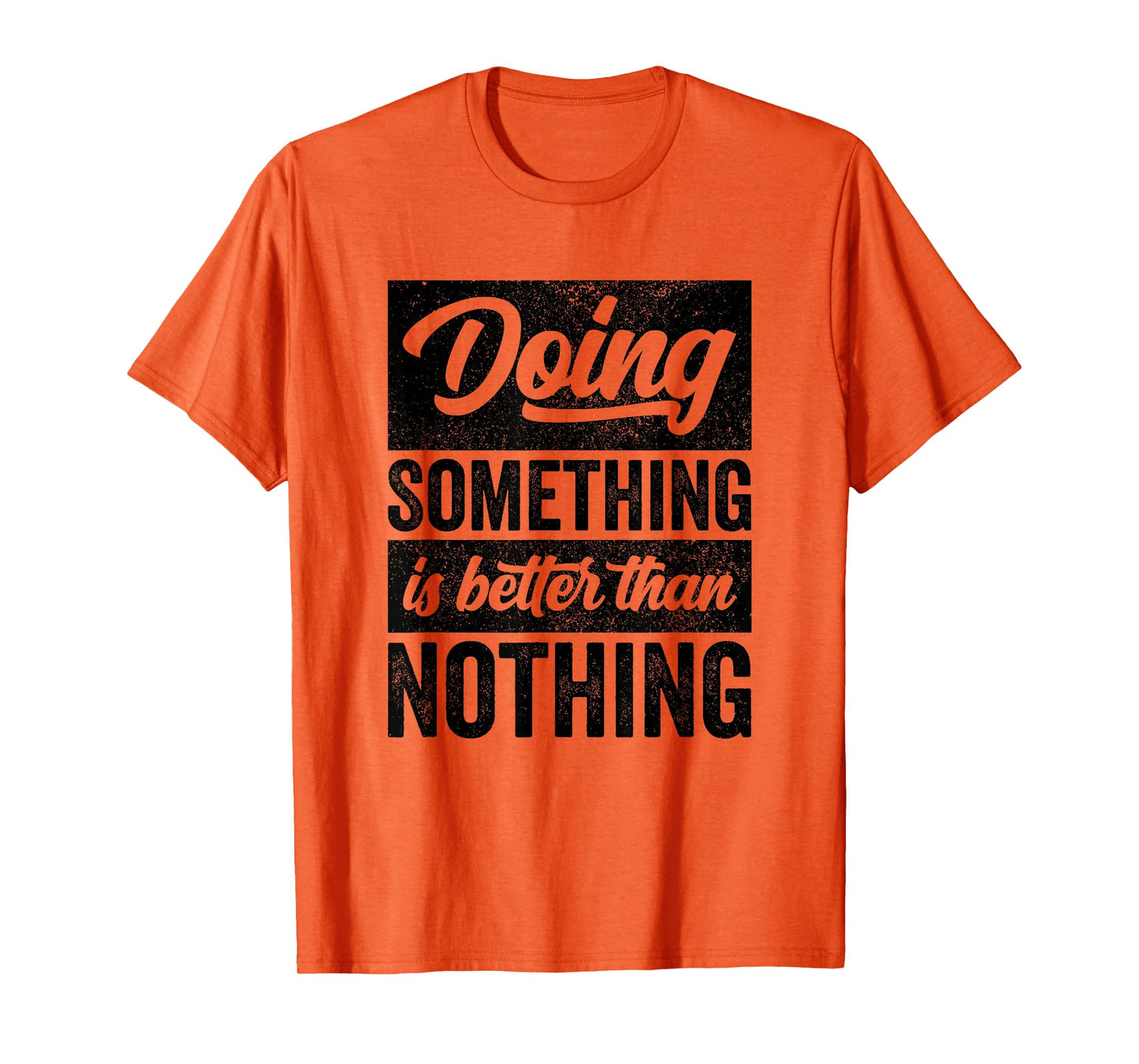 Doing Something Is Better Than Nothing Inspo Motivational T-Shirt