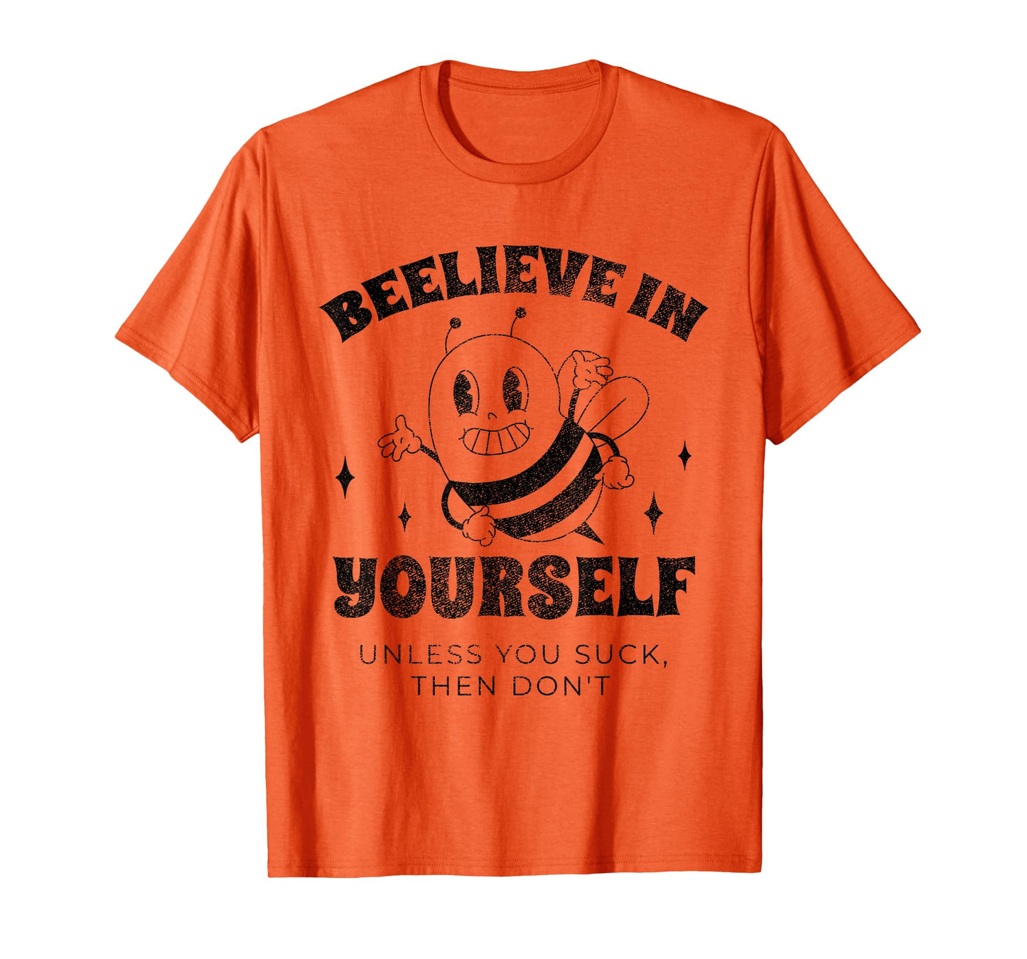 Beelieve in Yourself Unless You Suck Funny Adult Humor Meme T-Shirt