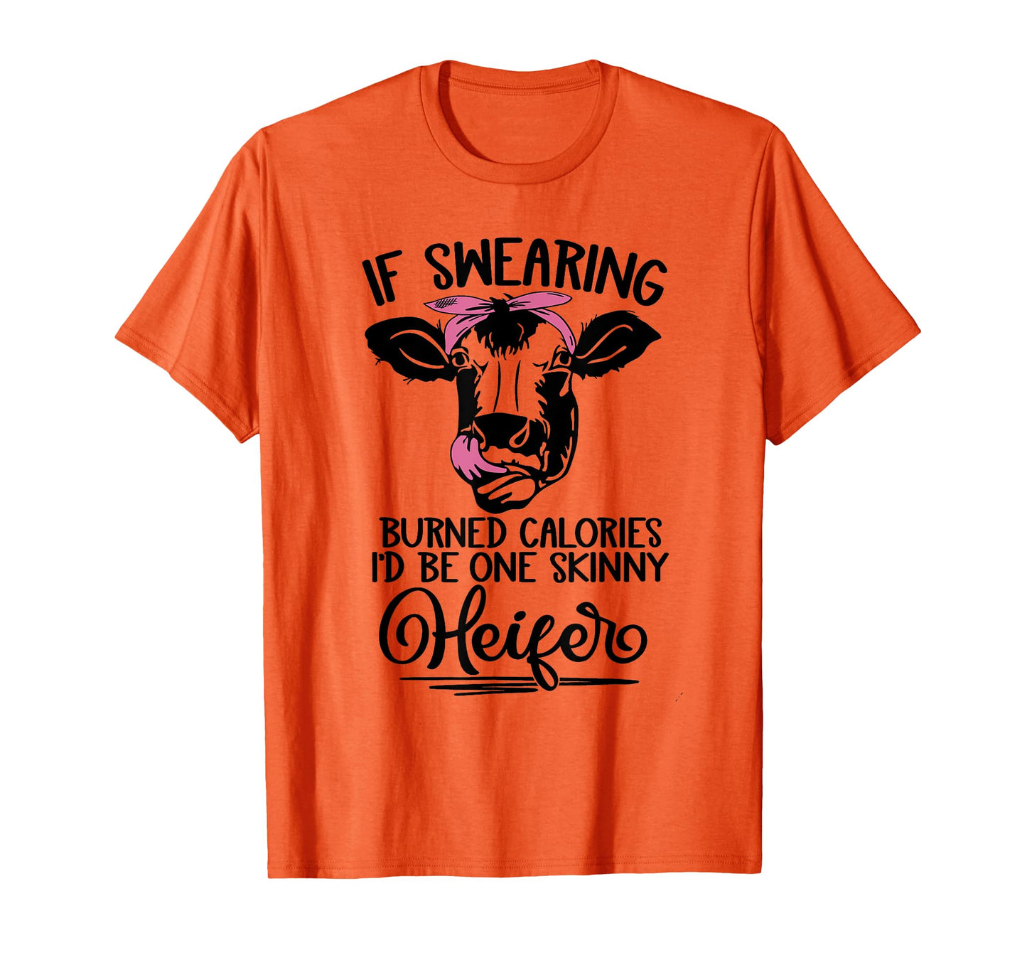 If Swearing Burned Calories I'd Be One Skinny Heifer Funny T-Shirt