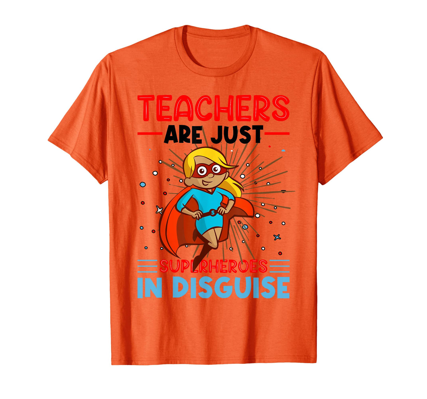 Teachers Are Just Superheroes In Disguise Teacher T-Shirt