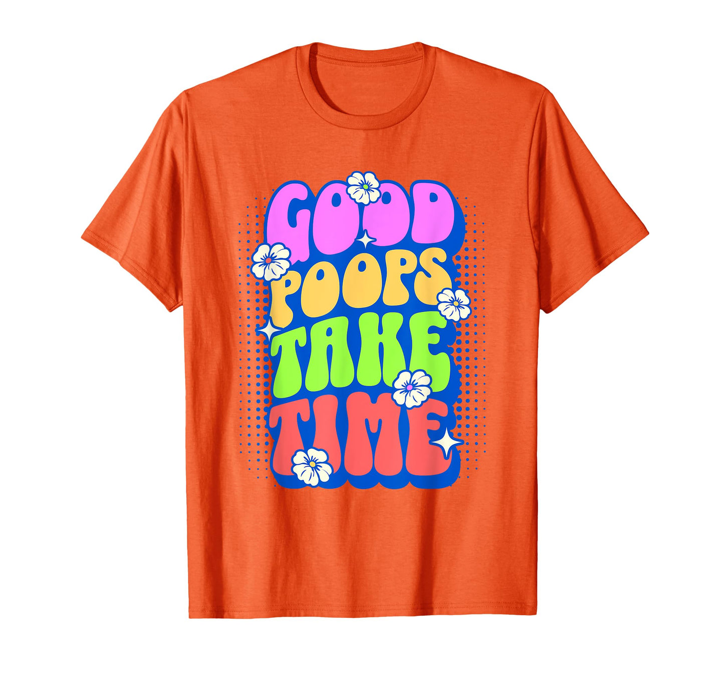Good Poops Take Time Toilet Humor Funny Adult Humor Meme T-Shirt