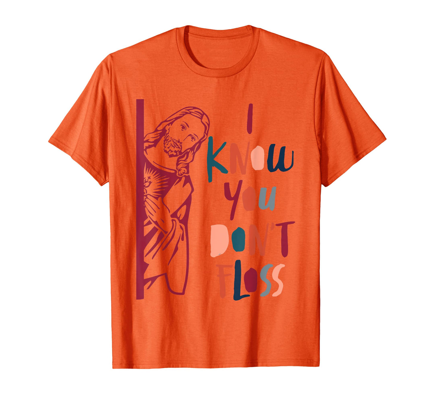 Dental Hygienist Dentist Jesus Faith I Know You Don't Floss T-Shirt