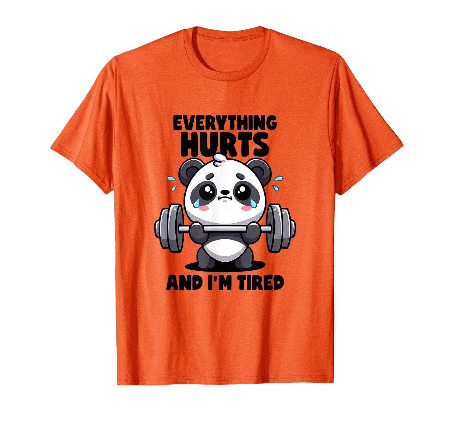 Everything Hurts And I'm Tired Panda Lifting Gym Quotes Gym T-Shirt