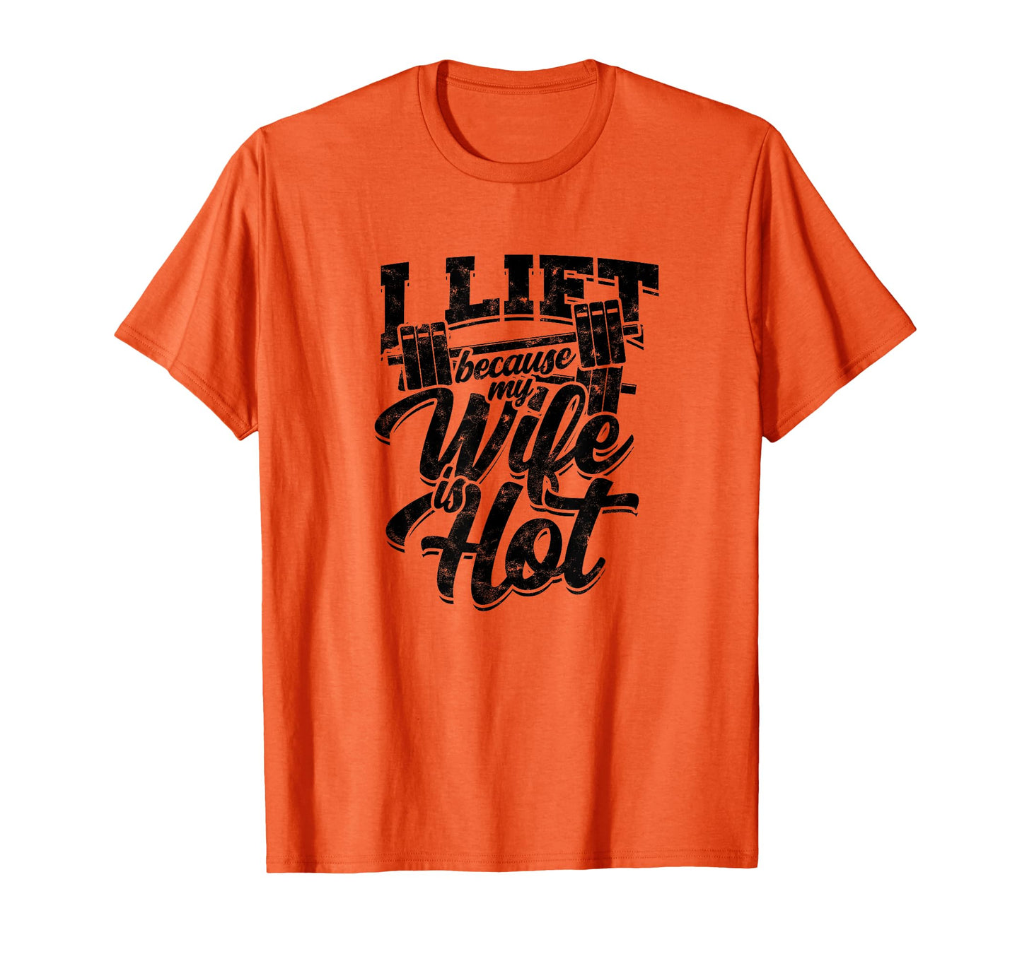 I lift because my wife is hot – Fitness gains T-Shirt