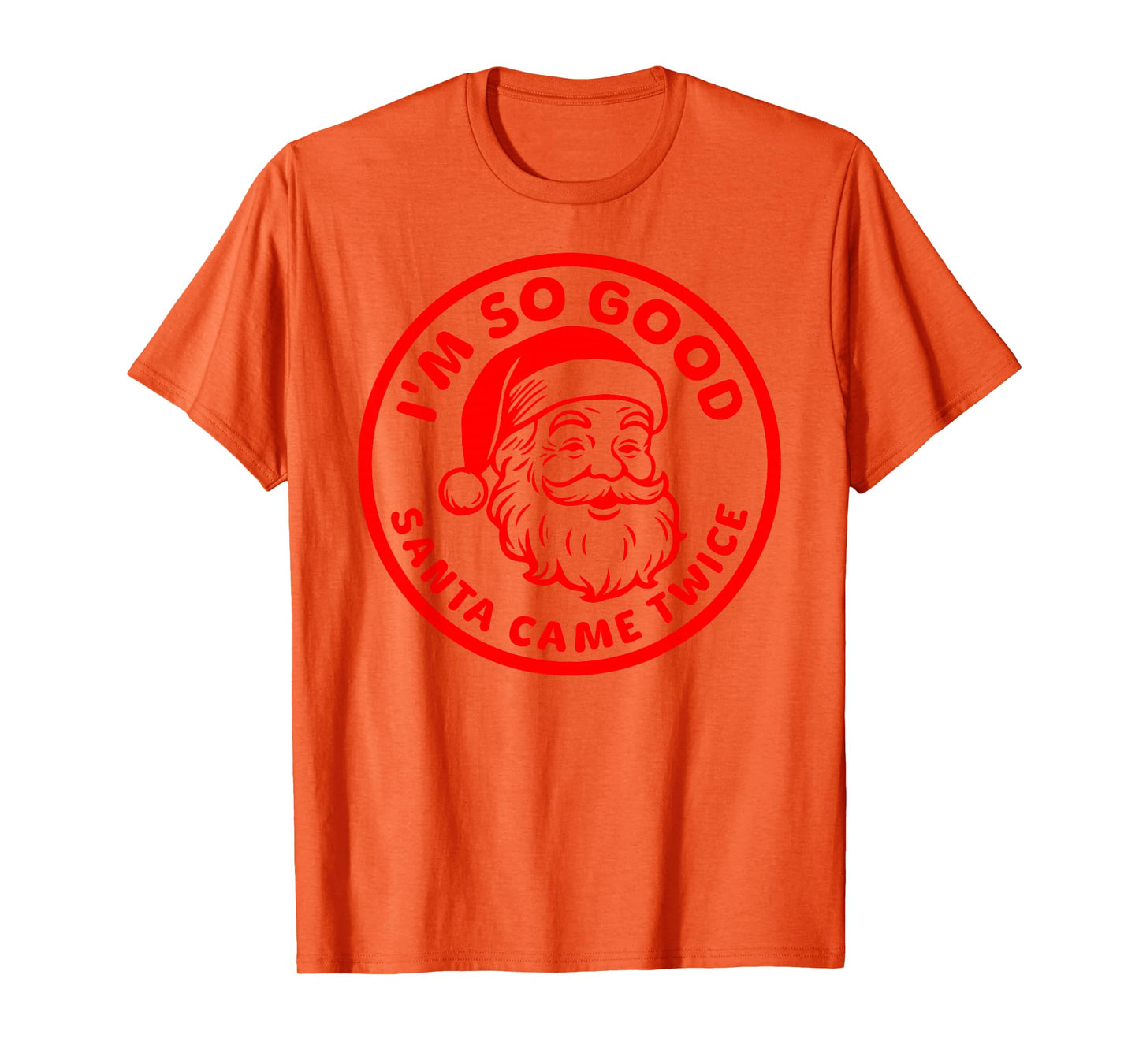I'm SO Good Santa Came Twice Funny Adult Inappropriate Santa T-Shirt