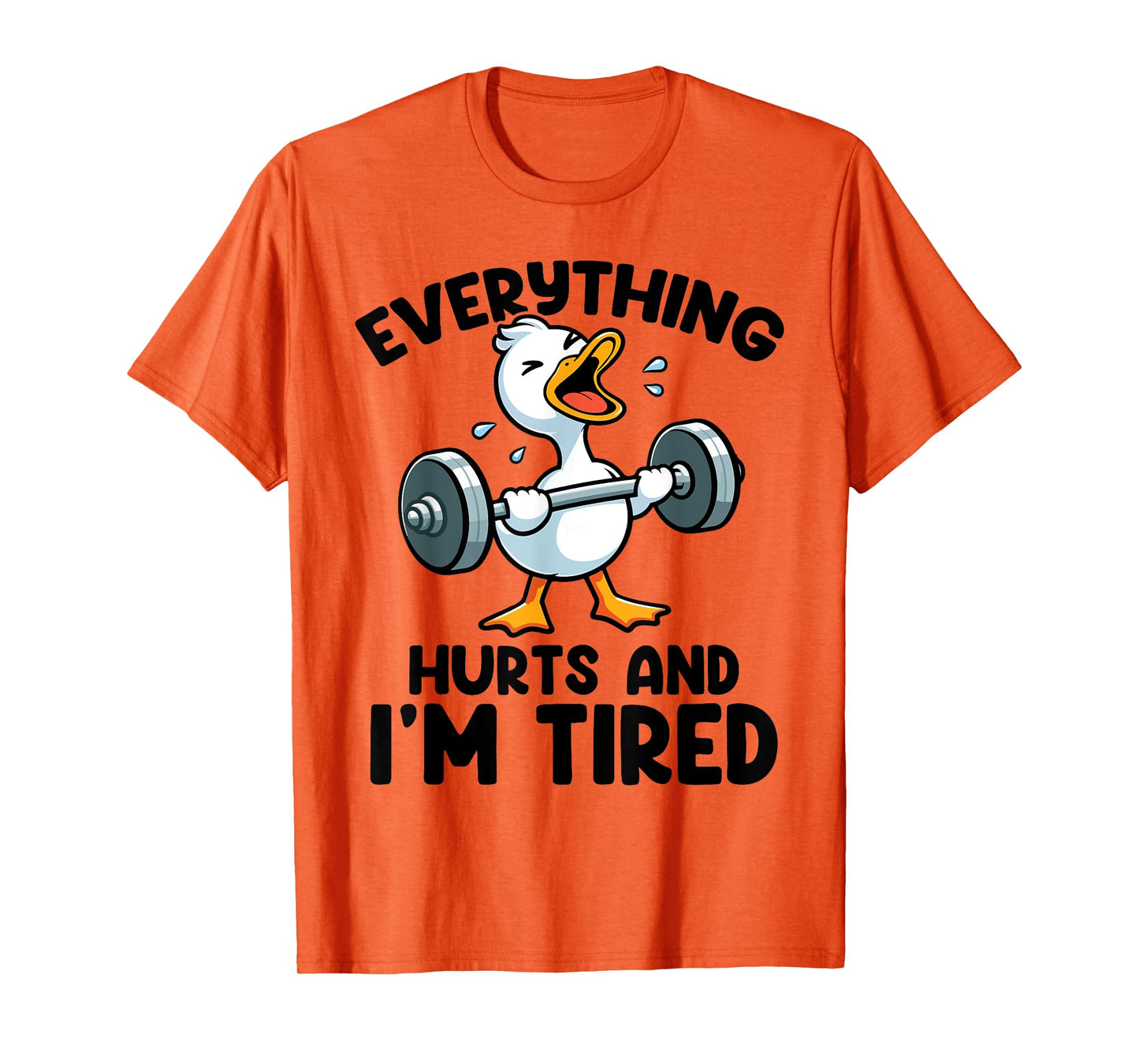 Everything Hurts And I'm Tired Funny Fitness Duck Workout T-Shirt