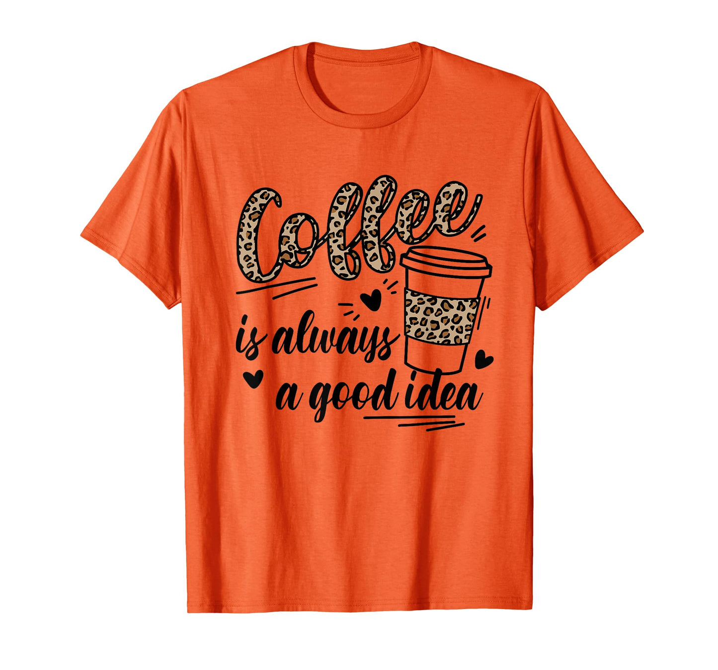 Women Cute Leopard Letters Coffee is always a good idea T-Shirt