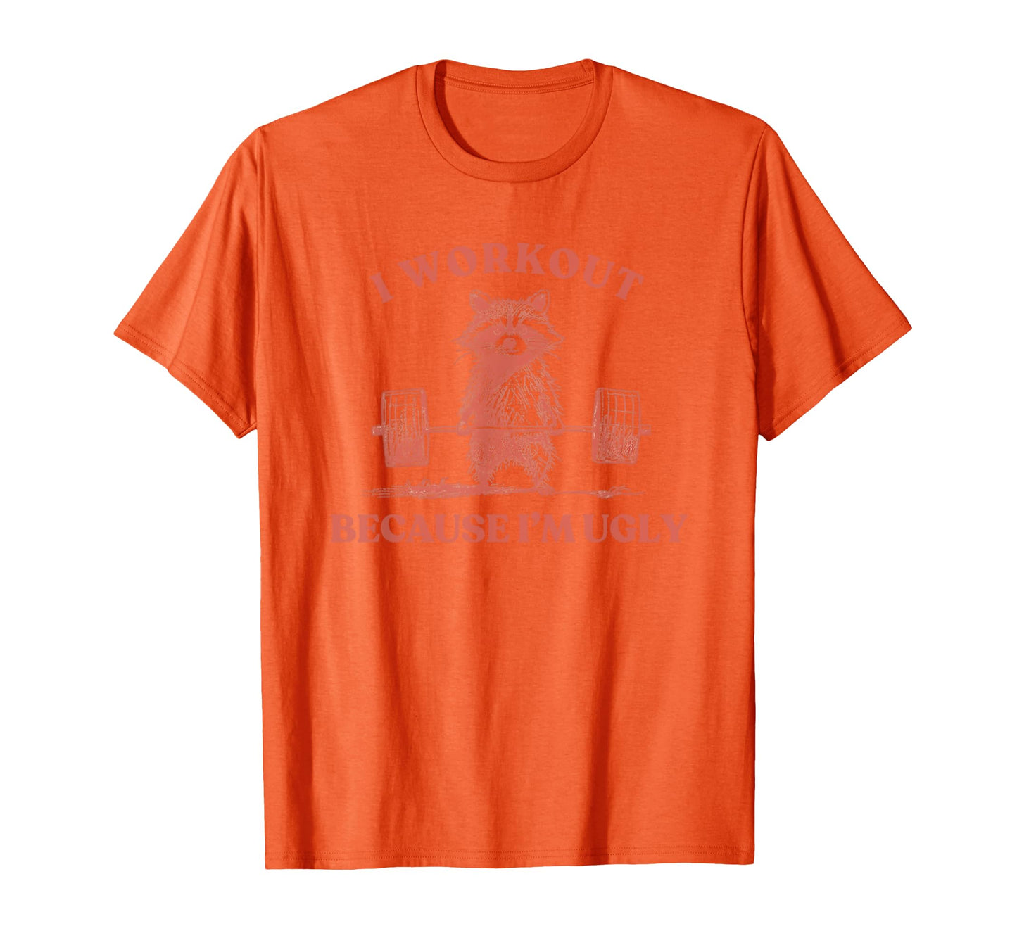 I Workout Because I'm Ugly Raccoon Lifting Gym Funny Fitness T-Shirt