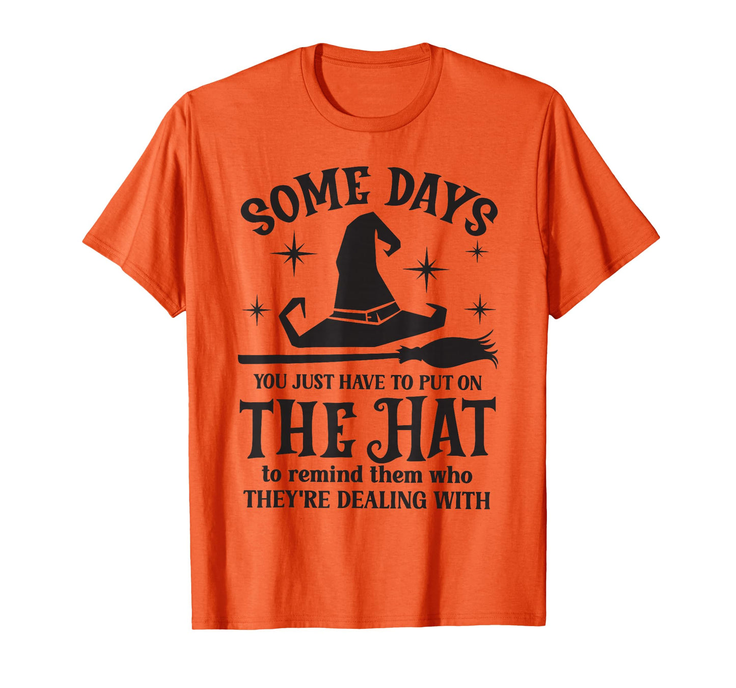 Some Days You Just Have to Put On The Hat Witch Halloween T-Shirt