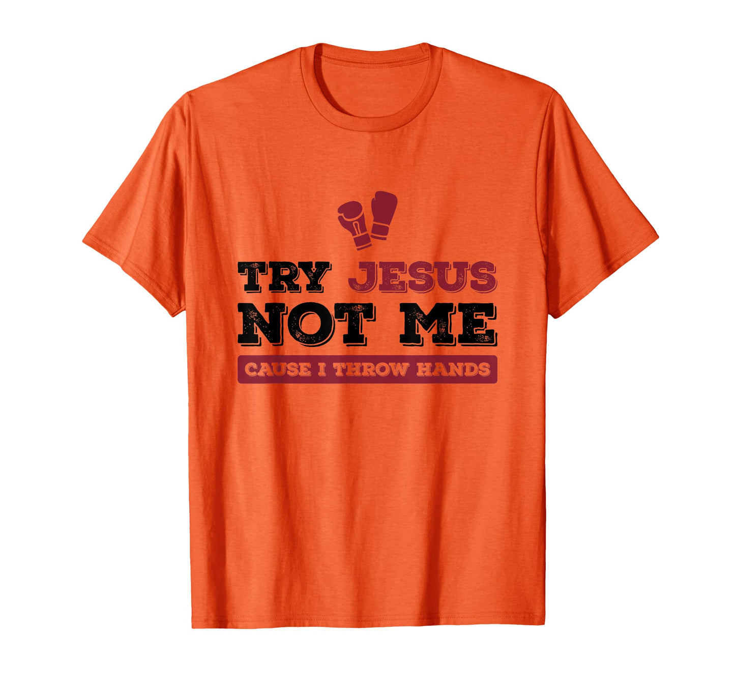 Try Jesus Not Me Cause I Throw Hands Christian Boxing Boxer T-Shirt