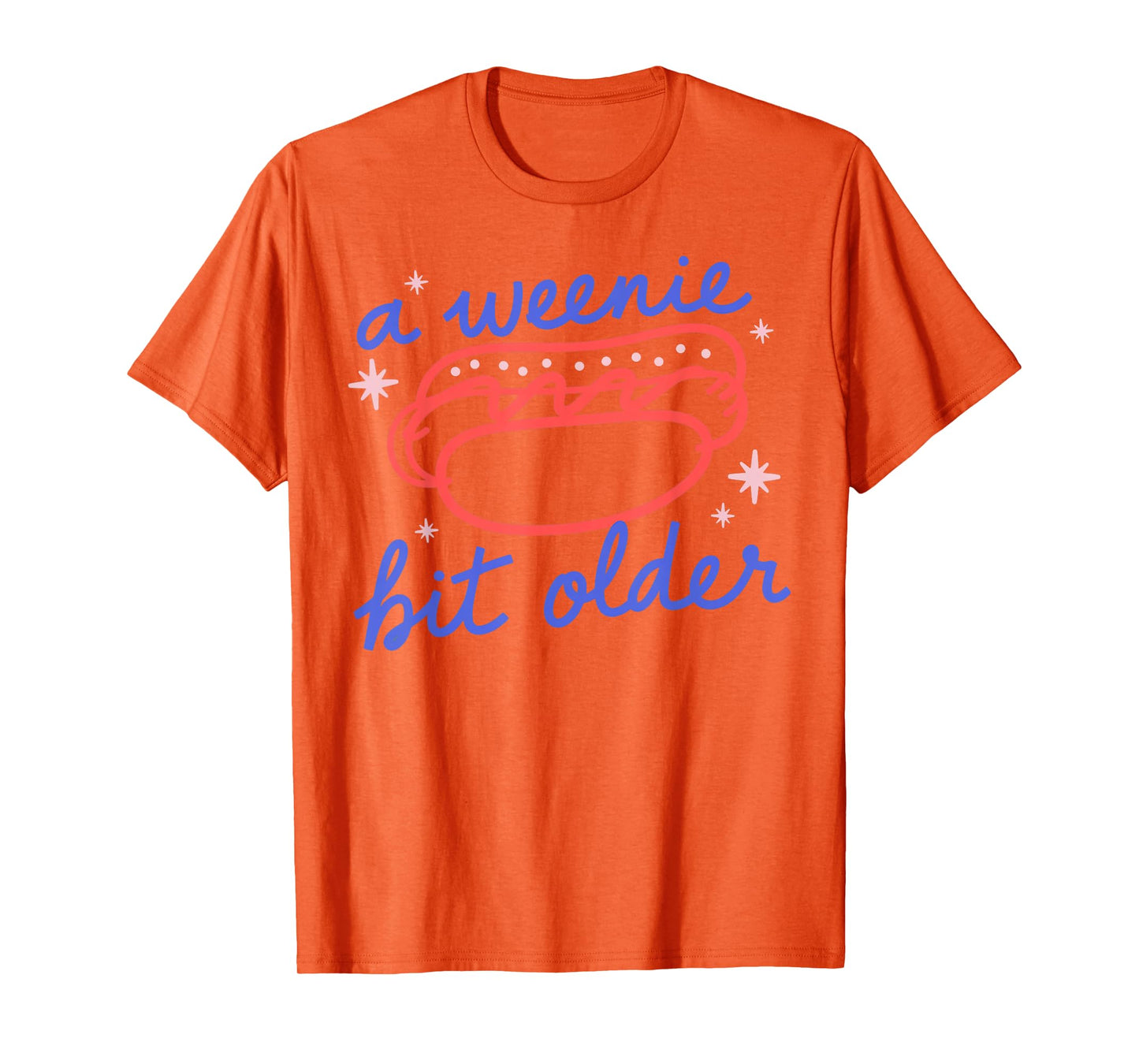 A Weenie Bit Older Funny Birthday Hot Dog Party T-Shirt for Men Women