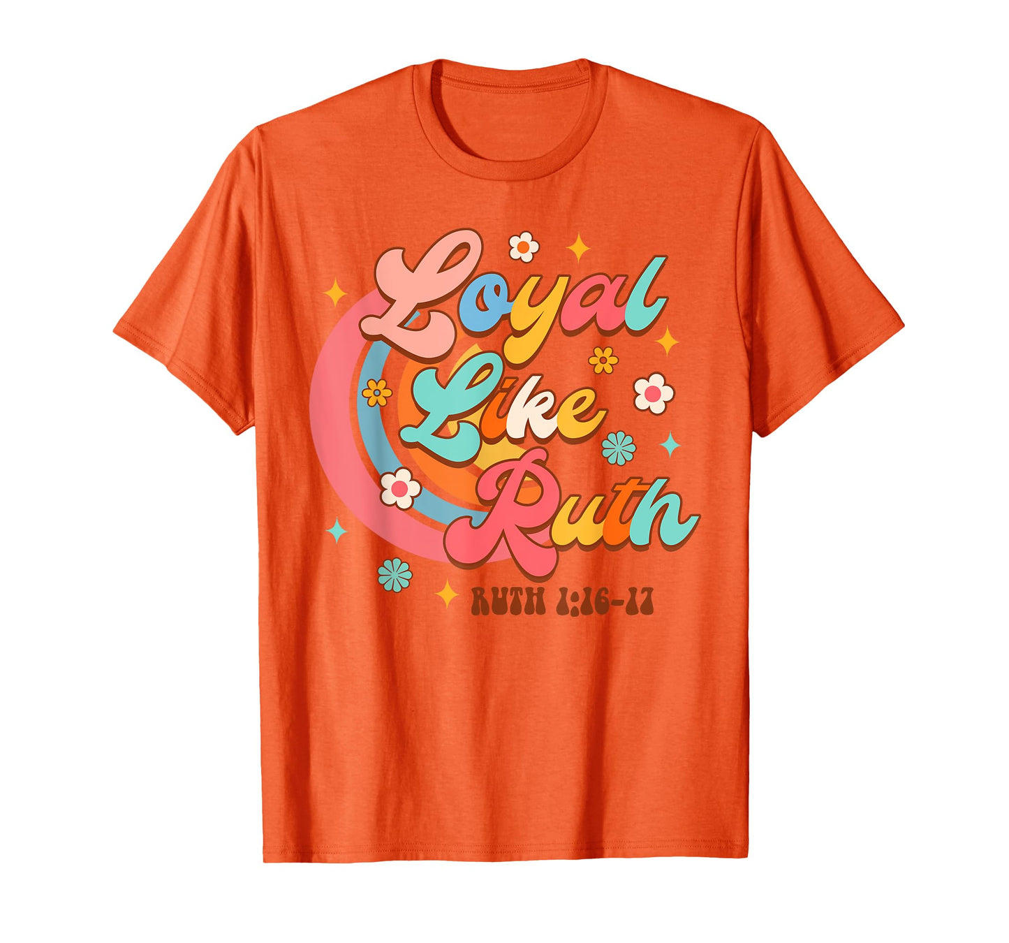 Christian Faith Jesus God Religious Bible Loyal Like Ruth T-Shirt