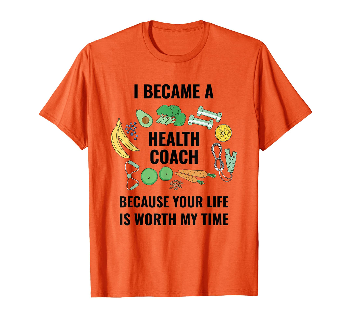 Health And Wellness Coach Your Life Is Worth Health Coach T-Shirt