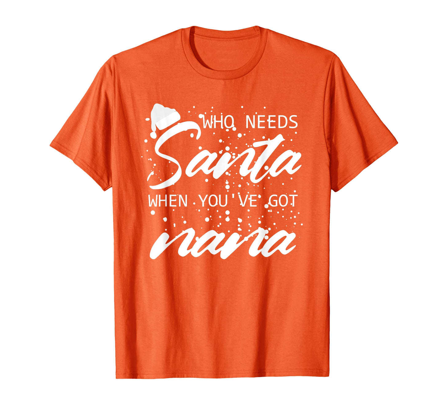 who Needs Santa When You've got Nana T-Shirt