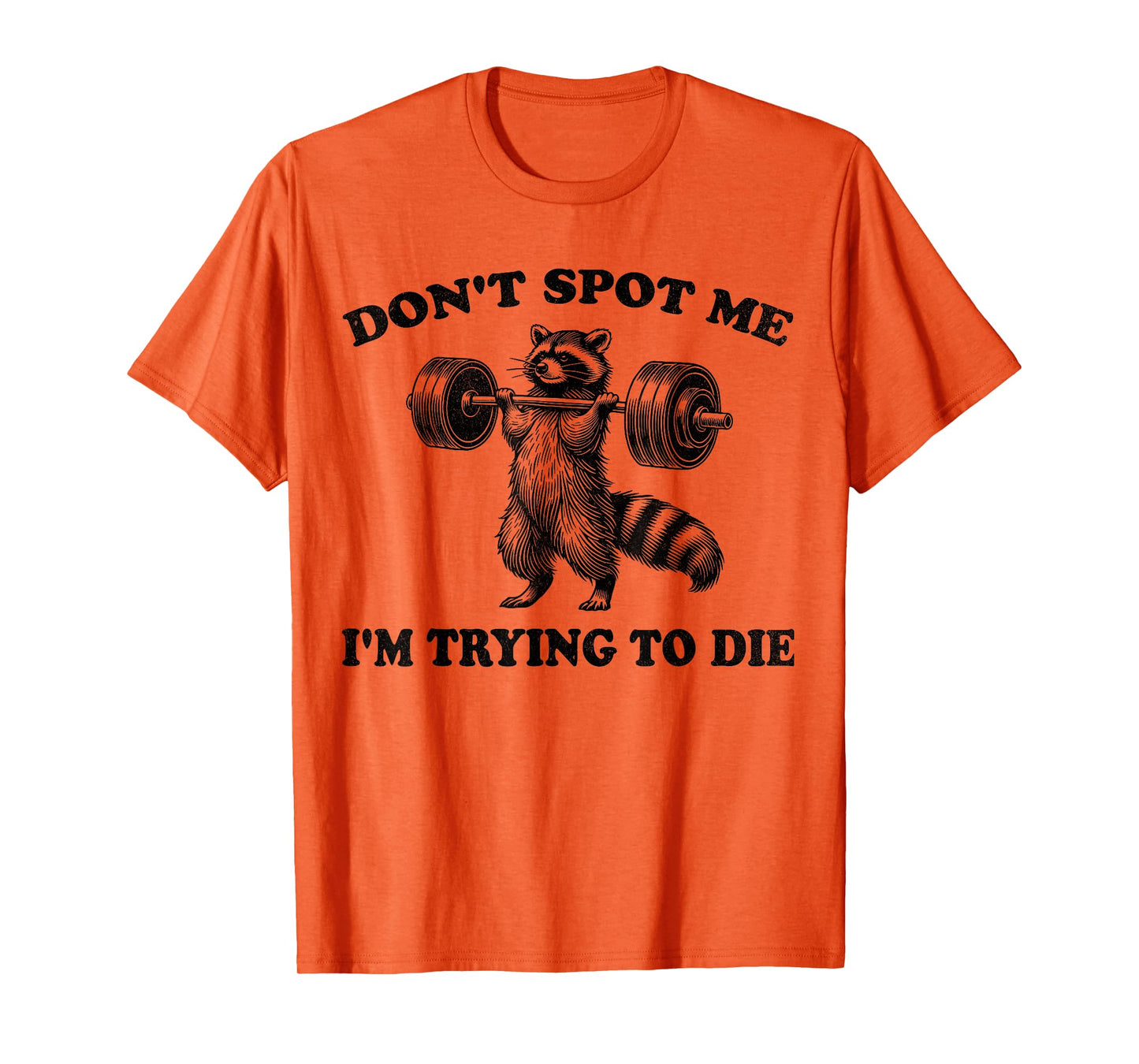 Don't Spot Me I'm Trying to Die Funny racoon Workout Gym T-Shirt