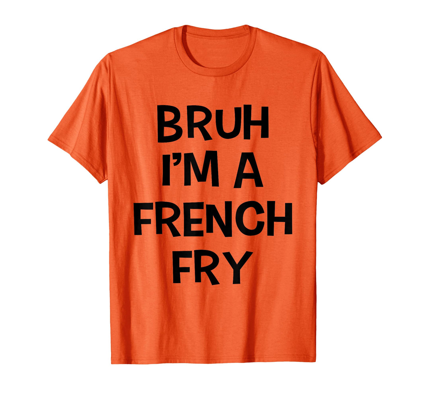 Bruh I'm A French Fry Funny Pretend Lazy Halloween Costume T-Shirt