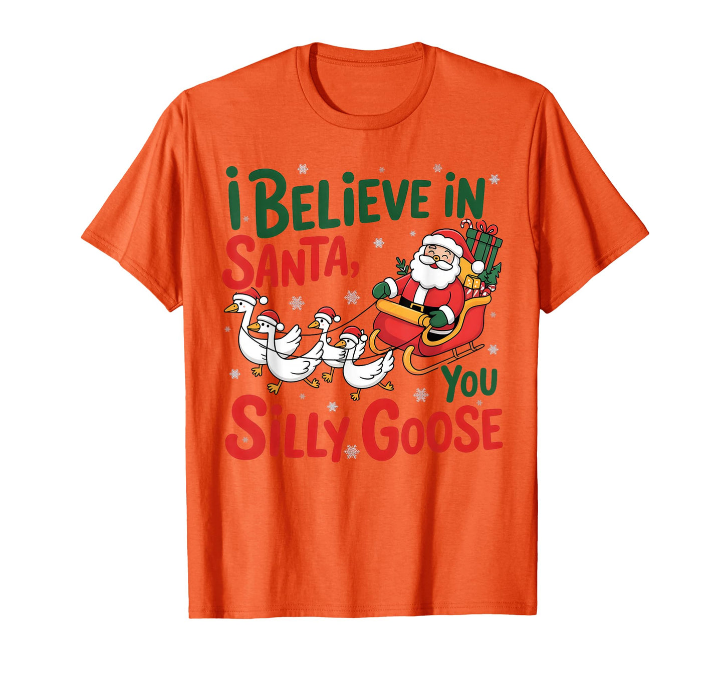 I-Believe in Santa, You Silly-Goose, Merry Goose Christmas T-Shirt
