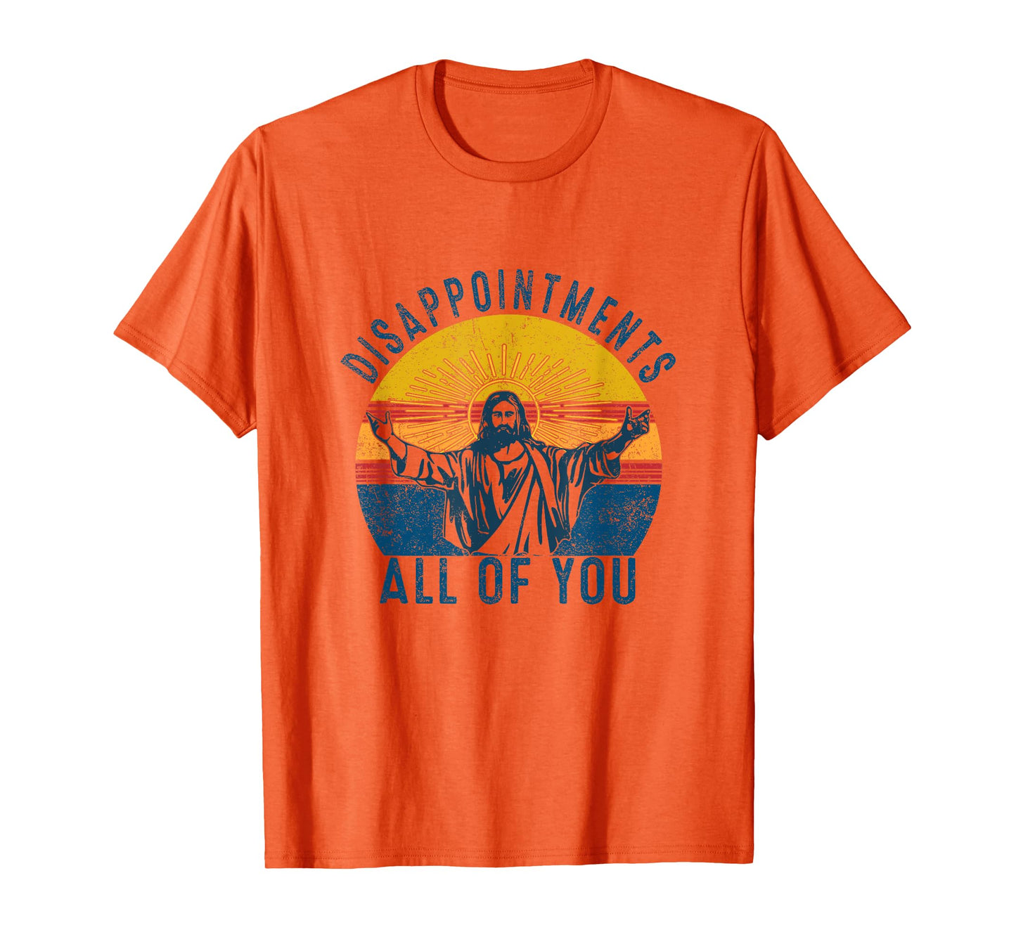 Disappointments Sarcastic All Of You Christian Jesus Funny T-Shirt