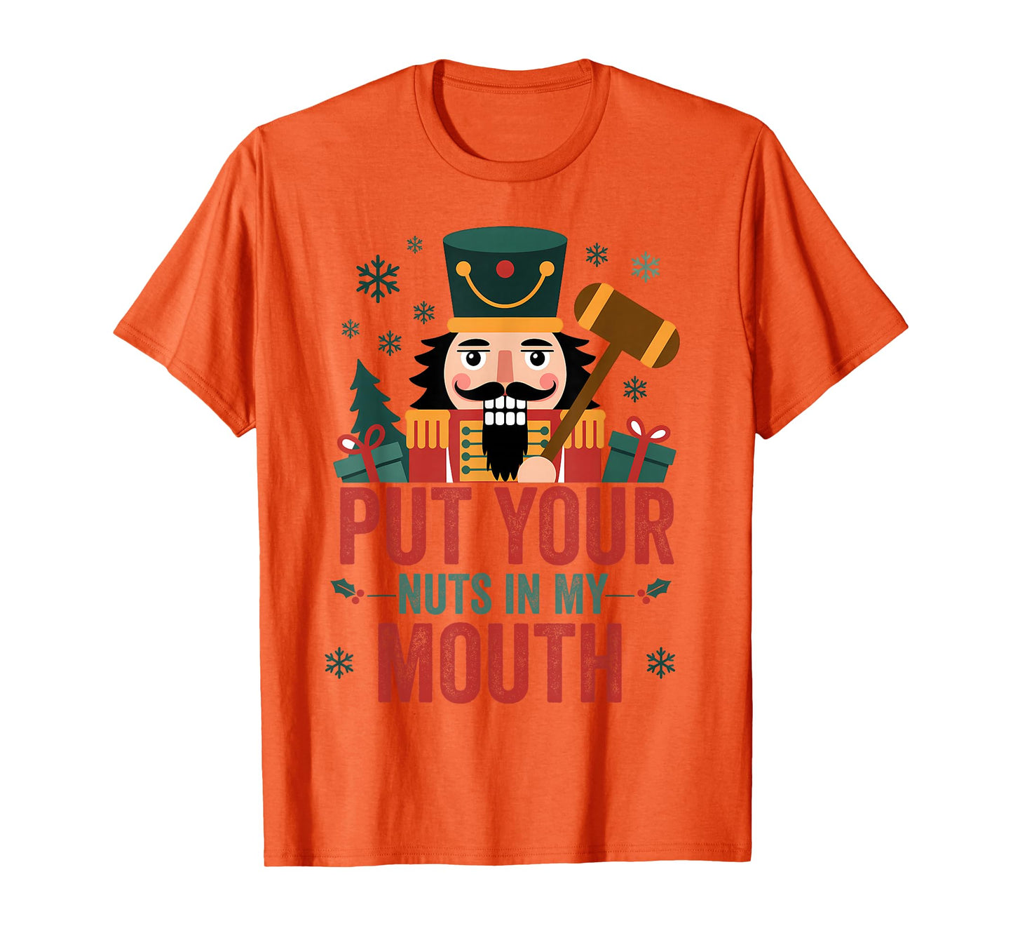 Christmas Nutcracker Put Nuts My Mouth Xmas Humor Men Women T-Shirt