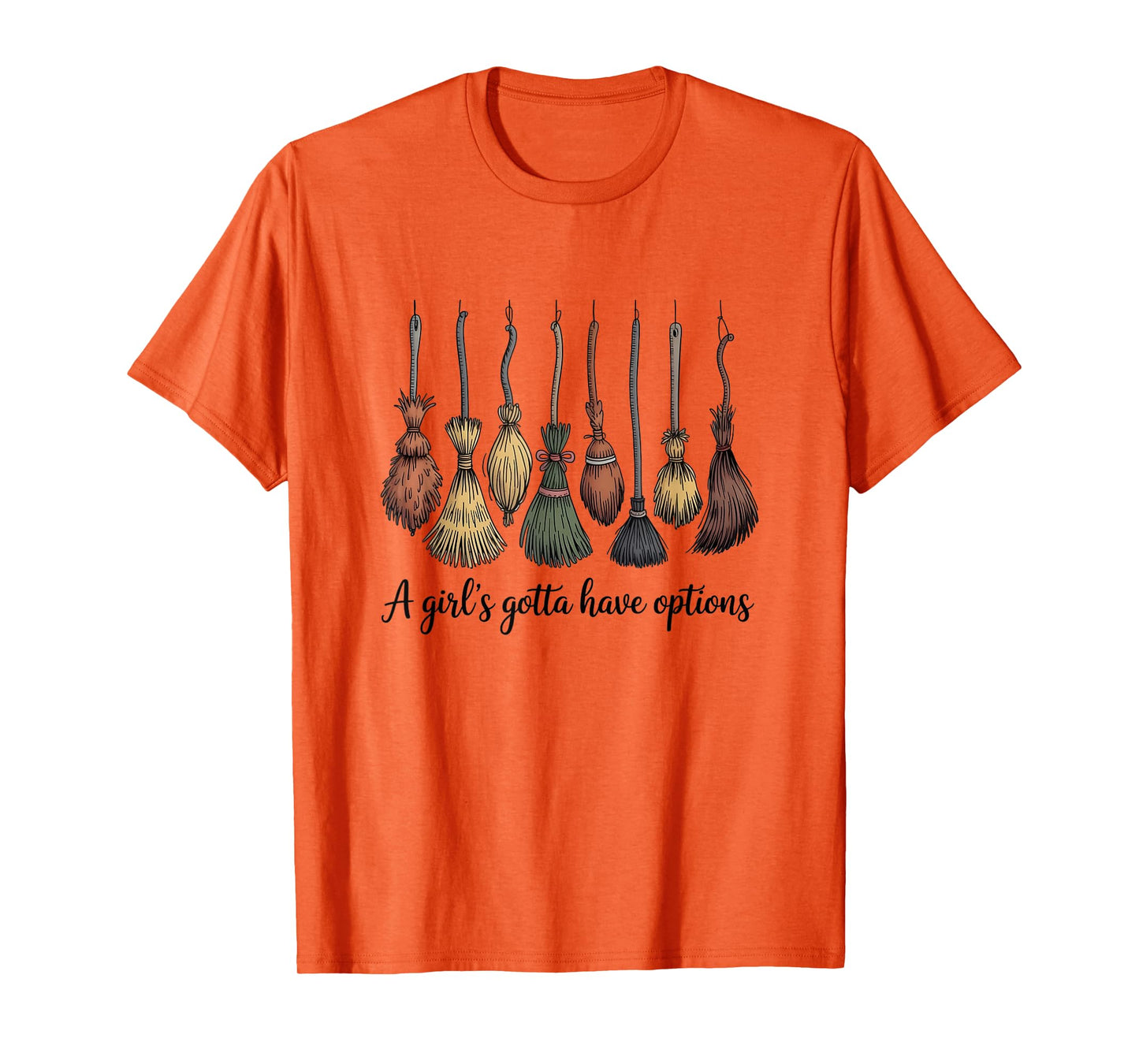 A Girl's Gotta Have Options, Funny Broom Witches Halloween T-Shirt