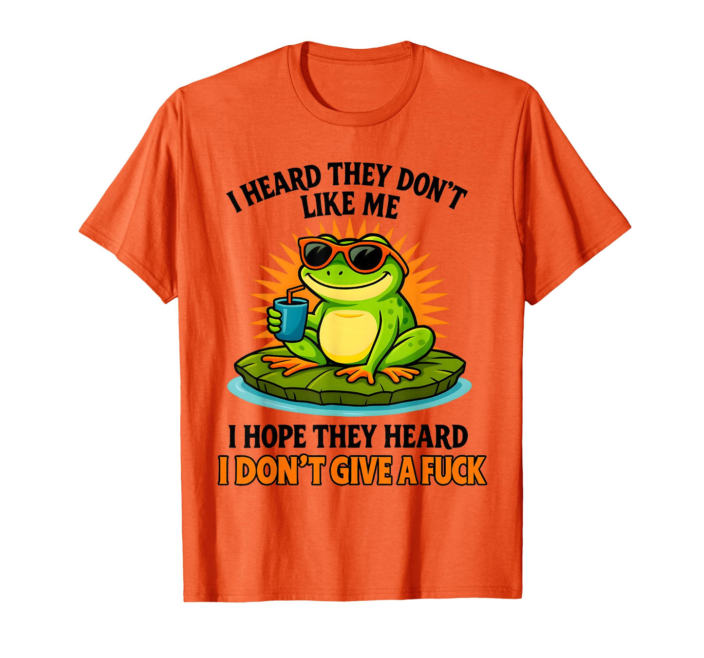 Frog I Heard They Don't Like Me I Hope They Heard T-Shirt