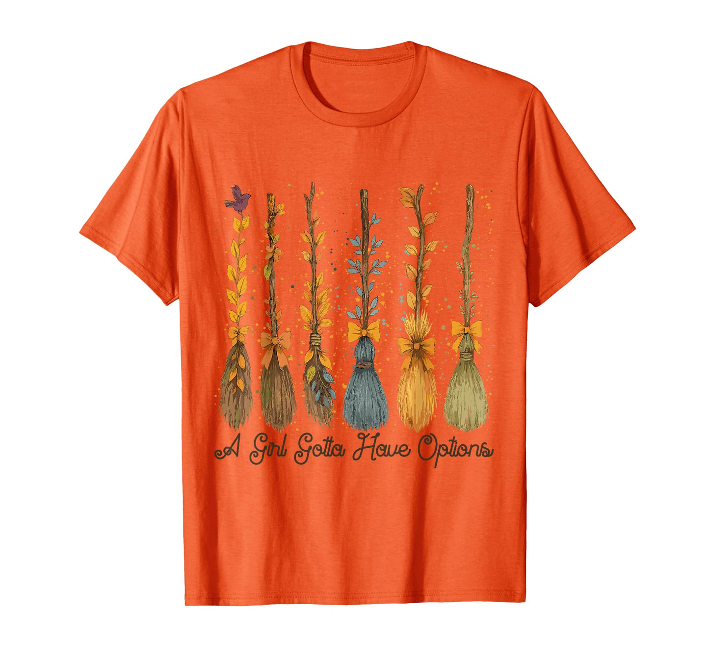 A Girl’s Gotta Have Options Witch Brooms – Funny Halloween W T-Shirt