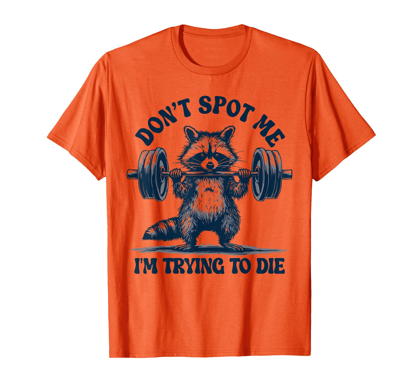 Funny Gym Raccoon Don’t Spot Me I’m Trying to Die Training T-Shirt