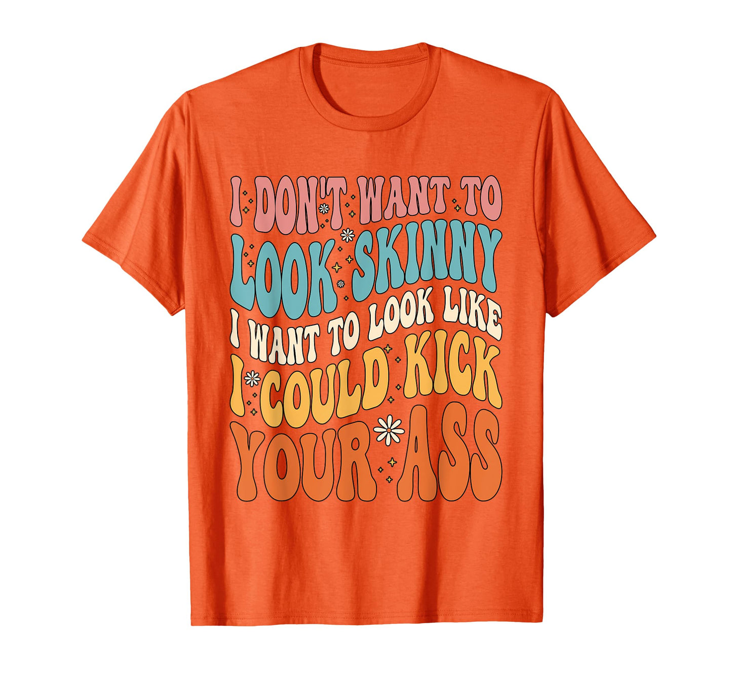 I Don't Want To Look Skinny Gym Workout T-Shirt