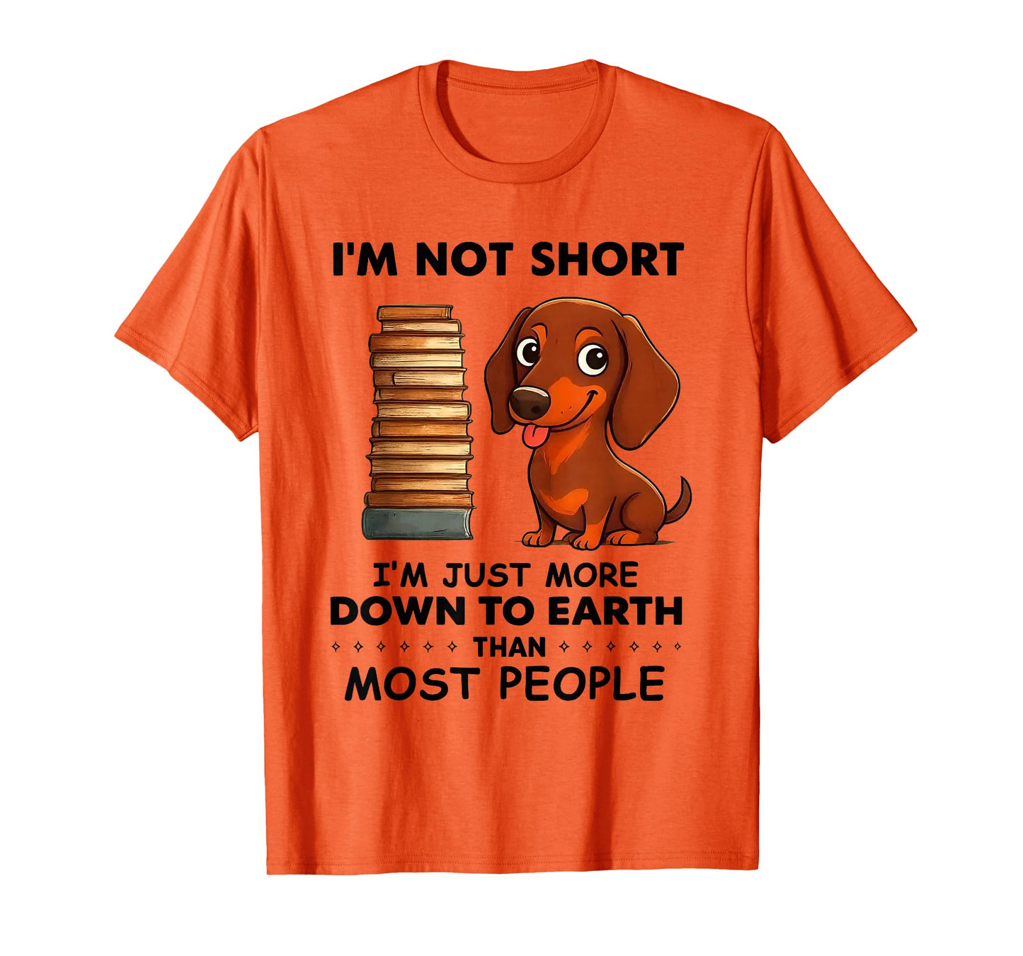 I'm Not Short I'm Just More Down to Earth Than Most People T-Shirt