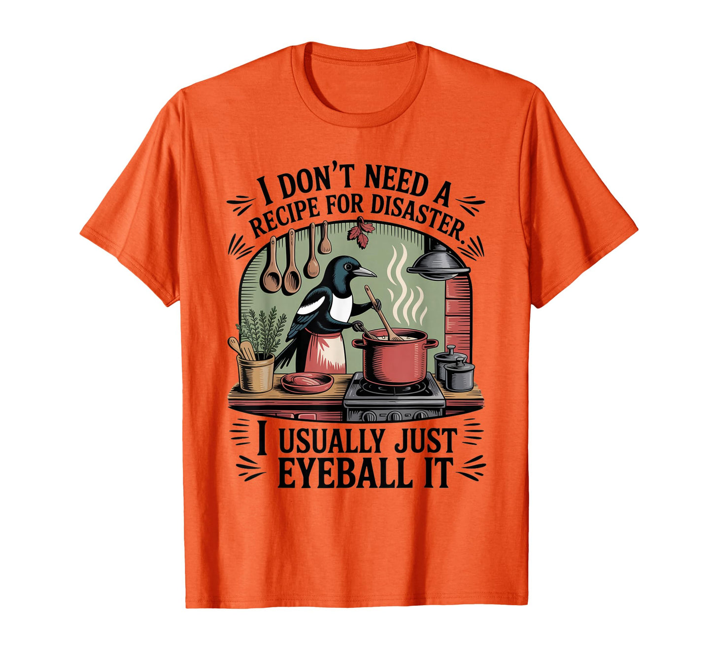 Funny Cooking Quote Recipe Foodies Humor Chefs Home Cooks T-Shirt