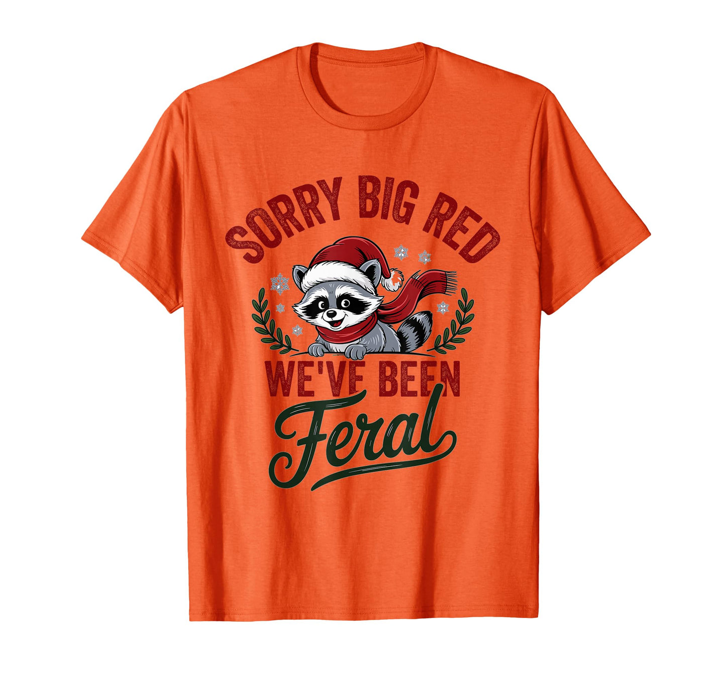 Sorry Big Red Weve Been Feral Raccoon Christmas Humor T-Shirt