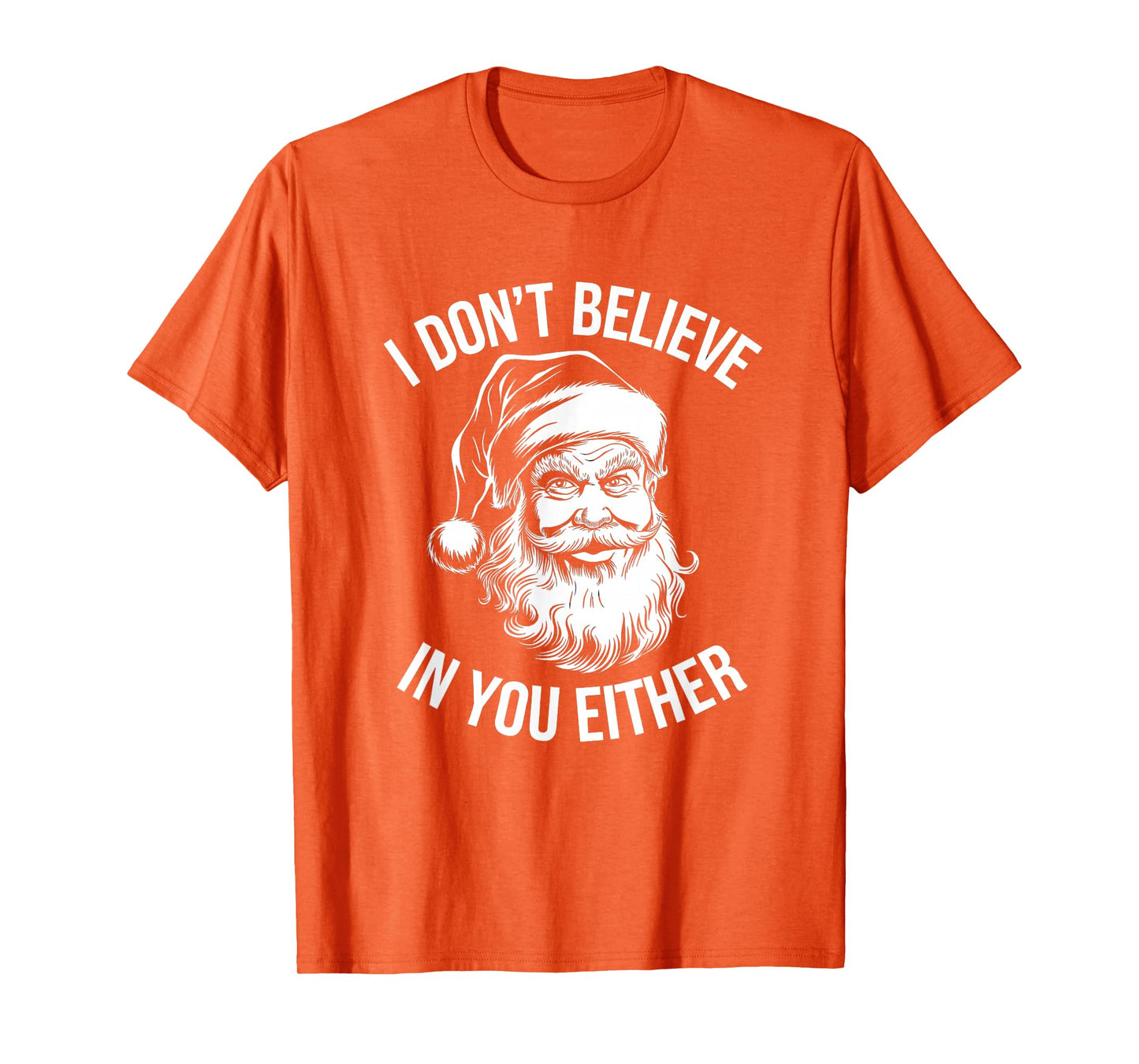 I Don't Believe in You Either Santa T-Shirt