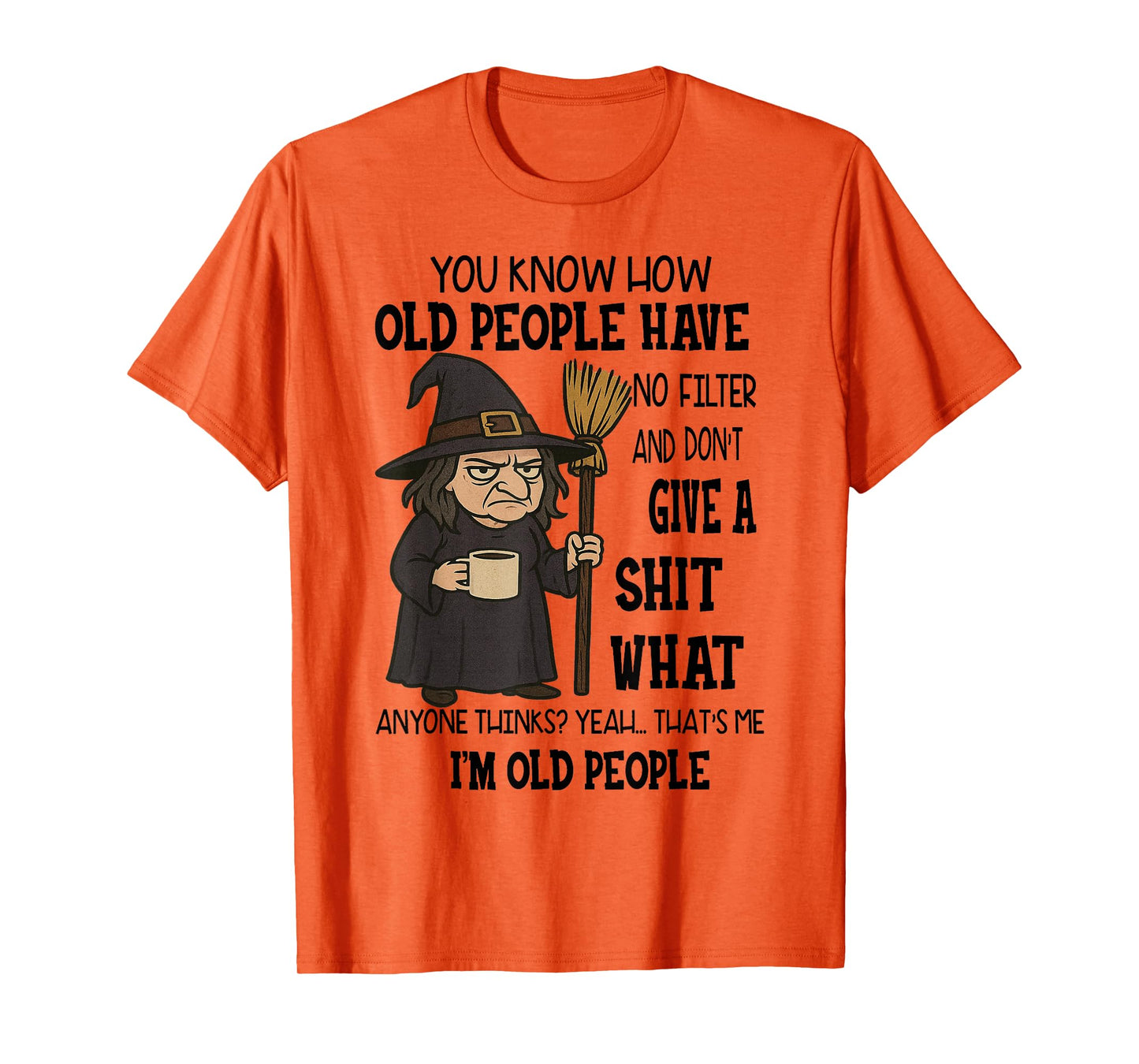 Witch - You Know How Old People Have No Filter T-Shirt