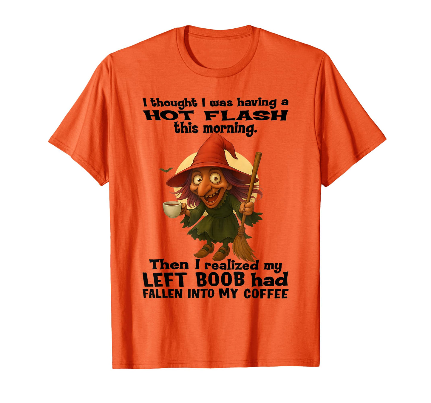 Witch - I Thought I was Having A Hot Flash This Morning T-Shirt