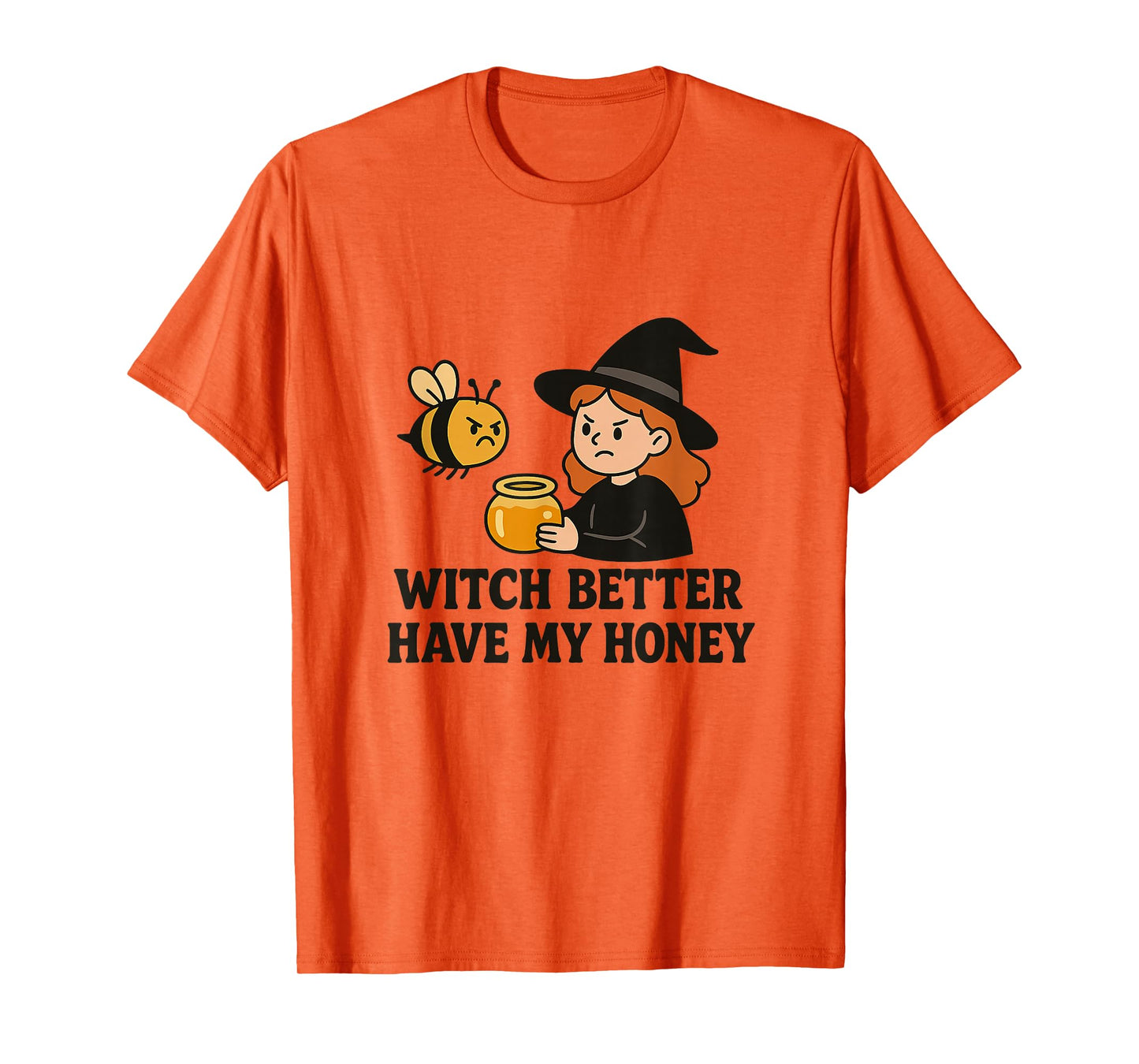Witch Better Have My Honey - Funny Bee Design T-Shirt