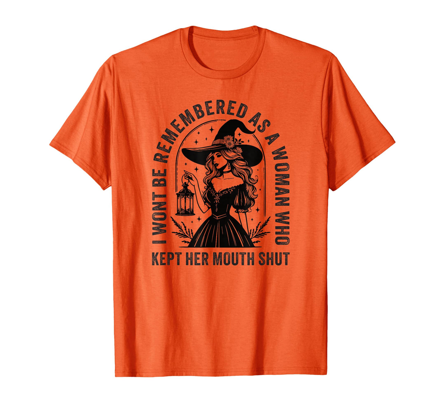 I Won't Be Remembered As A Woman Who Kept Her Mouth Shut T-Shirt