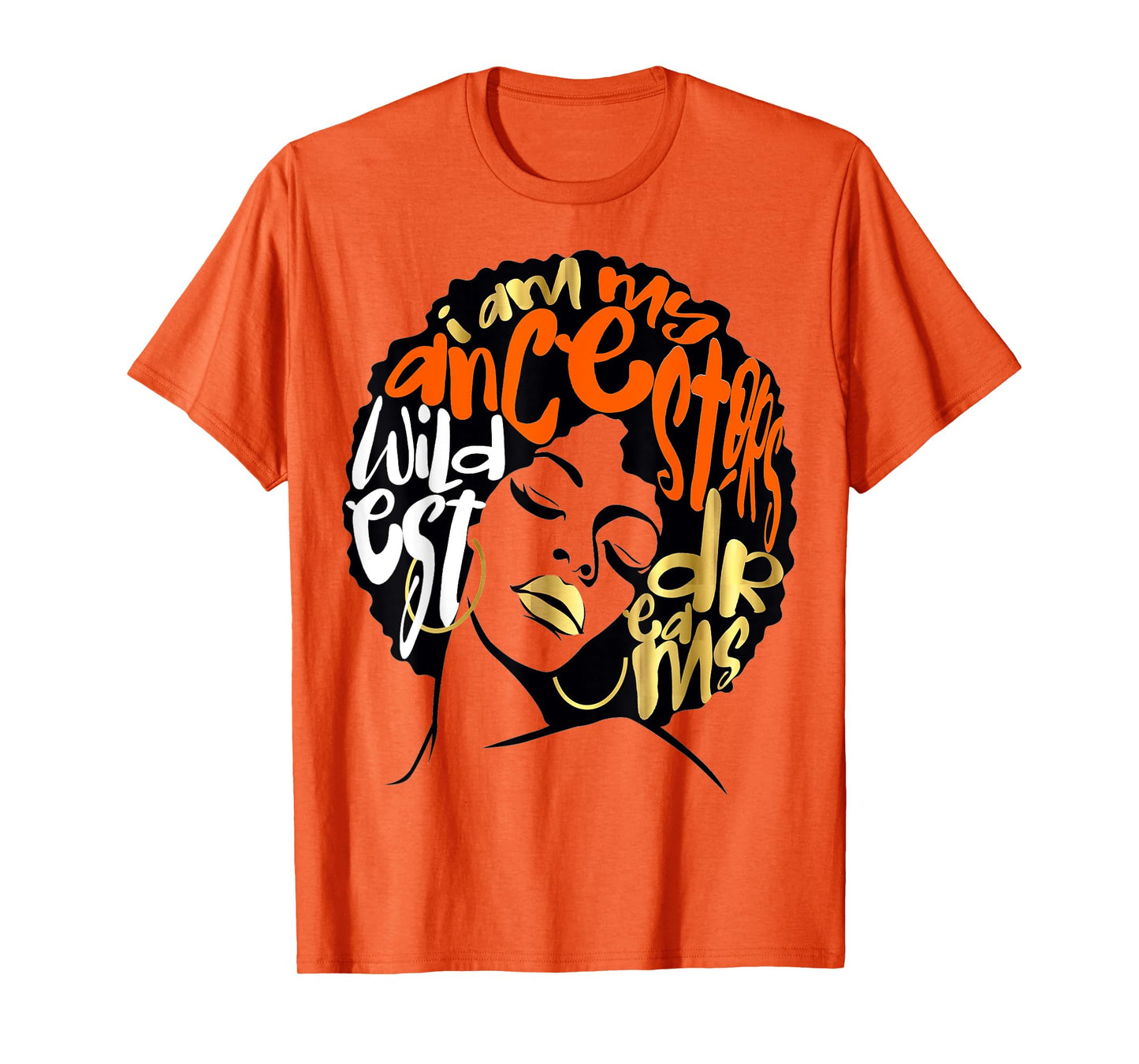 Ancestors Wildest Dreams Gift Afro Orange T-Shirt