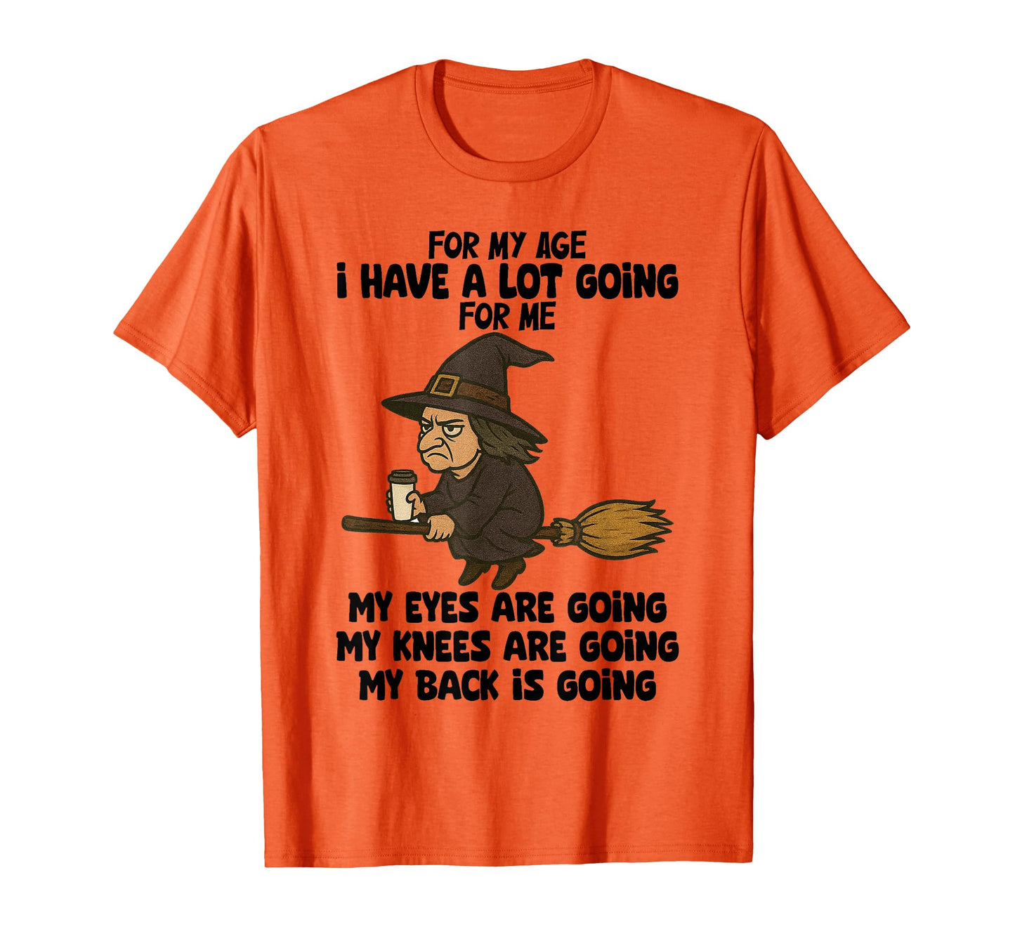 Witch - for My Age I Have A Lot Going for Me T-Shirt