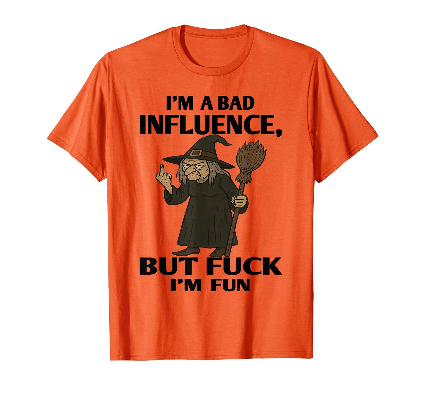 Witch - I'm A Bad Influence - But Fuck I'm Fun T-Shirt
